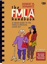 Do you have FMLA issues where you work? Get the "FMLA Handbook: A Union Guide to the Family and Medical Leave Act." This union guide by Robert Schwartz provides a practical explanation of the rights of workers under the Family and Medical Leave Act.  This handbook is easy to read and well-illustrated.  It costs $20 retail, but you can get it from Local 888 for $16! Buy it online at 888 Deals!   //www.seiu888.org/888deals/  Or stop by the union hall to get a copy.  